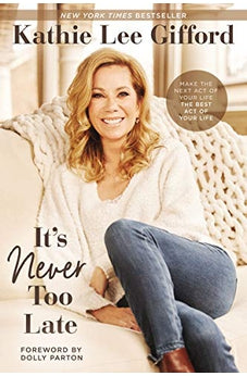 It's Never Too Late: Make the Next Act of Your Life the Best Act of Your Life 9780785236641