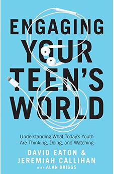 Engaging Your Teen's World: Understanding What Today's Youth Are Thinking, Doing, and Watching