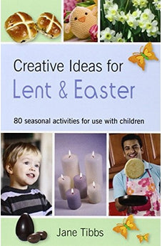 Creative Ideas for Lent & Easter: 80 Seasonal Activities for Use with Children 9780857462459