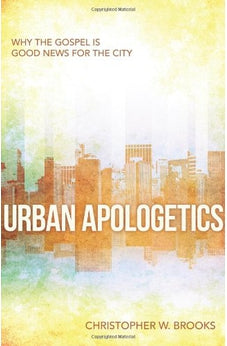 Urban Apologetics: Answering Challenges to Faith for Urban Believers 9780825442902
