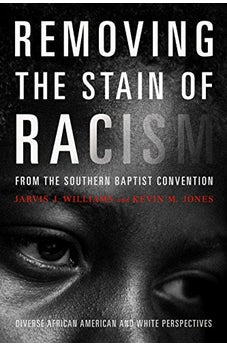 Removing the Stain of Racism from the Southern Baptist Convention: Diverse African American and White Perspectives