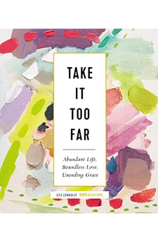 Take It Too Far: Abundant Life, Boundless Love, Unending Grace