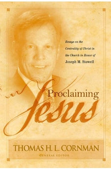 Proclaiming Jesus: Essays on the Centrality of Christ in the Church in Honor of Joseph M. Stowell 9780802465115