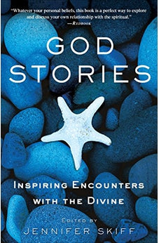 God Stories: Inspiring Encounters with the Divine 9780307382696