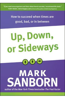 Up, Down, or Sideways: How to Succeed When Times Are Good, Bad, or In Between 9781414362212