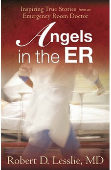 Angels in the ER: Inspiring True Stories from an Emergency Room Doctor