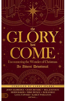 The Glory Has Come: Encountering the Wonder of Christmas [An Advent Devotional]