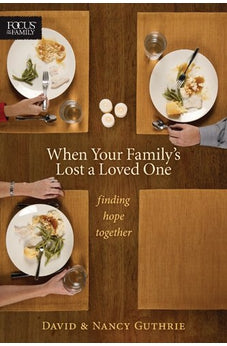 When Your Family's Lost a Loved One: Finding Hope Together (Focus on the Family Books)