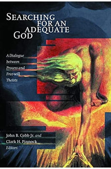 Searching for an Adequate God: A Dialogue between Process and Free Will Theists 9780802847393