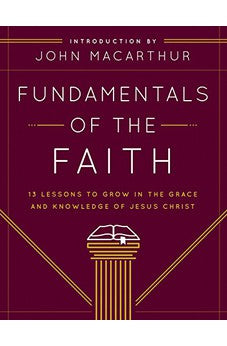 Fundamentals of the Faith: 13 Lessons to Grow in the Grace and Knowledge of Jesus Christ 9780802438393