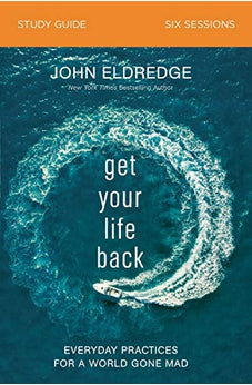 Get Your Life Back Study Guide: Everyday Practices for a World Gone Mad 9780310097020