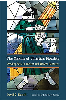 The Making of Christian Morality: Reading Paul in Ancient and Modern Contexts 9780802876072