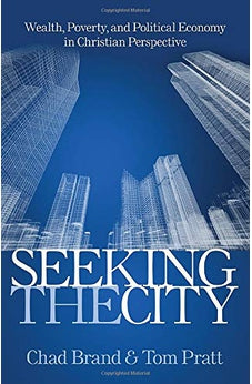 Seeking the City: Wealth, Poverty, and Political Economy in Christian Perspective 9780825443046