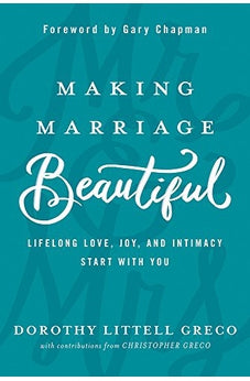 Making Marriage Beautiful: Lifelong Love, Joy, and Intimacy Start with You