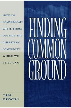 Finding Common Ground: How to Communicate with those Outside the Christian Community...While We  Still Can. 9780802440969
