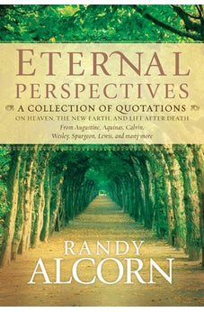 Eternal Perspectives: A Collection of Quotations on Heaven, the New Earth, and Life after Death
