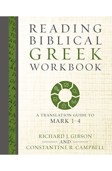 Reading Biblical Greek Workbook: A Translation Guide to Mark 1-4