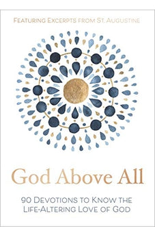 God Above All: 90 Devotions to Know the Life-Altering Love of God 9780310455356