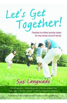 Lets Get Together!: Flexible Fun-filled Activity Ideas for the Whole Church Family