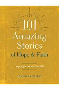 101 Amazing Stories of Hope and Faith: Inspiring Stories from Real Life