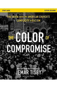 The Color of Compromise Study Guide: The Truth about the American Church's Complicity in Racism 9780310114833