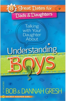 Talking with Your Daughter About Understanding Boys (8 Great Dates for Dads and Daughters) 9780736955348