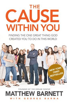 The Cause within You: Finding the One Great Thing God Created You to Do in This World 9781414348520