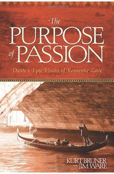 The Purpose of Passion: Dante's Epic Vision of Romantic Love 9781414320595