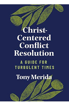 Christ-Centered Conflict Resolution: A Guide For Turbulent Times