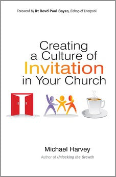 Creating a Culture of Invitation in Your Church 9780857216328