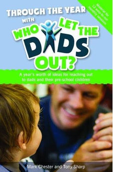 Through the Year with Who Let the Dads out?: A Years Worth of Ideas for Reaching out to Dads and Their Pre-school Children
