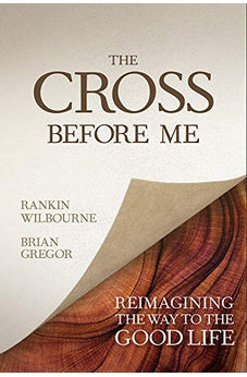 The Cross Before Me: Reimagining the Way to the Good Life 9780781413336