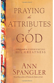 Praying the Attributes of God: A Daily Guide to Experiencing His Greatness 9781414335988