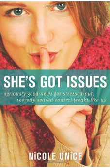 She's Got Issues: Seriously Good News for Stressed-Out, Secretly Scared Control Freaks Like Us 9781414365107