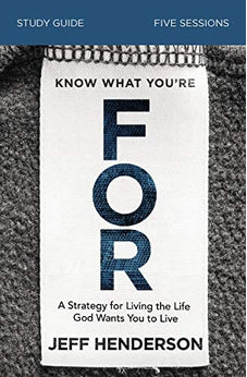 Know What You're FOR Study Guide: A Strategy for Living the Life God Wants You to Live 9780310119630