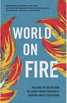 World on Fire: Walking in the Wisdom of Christ When Everyone's Fighting About Everything 9781087753744