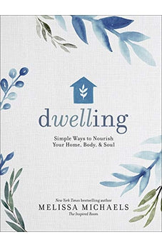 Dwelling: Simple Ways to Nourish Your Home, Body, and Soul 9780736963190