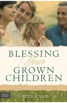 Blessing Your Grown Children: Affirming, Helping, and Establishing Boundaries 9781589974791