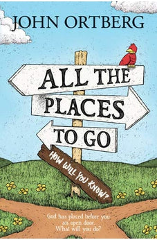 All the Places to Go . . . How Will You Know?: God Has Placed before You an Open Door. What Will You Do?