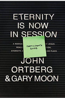 Eternity Is Now in Session Participant's Guide: A Radical Rediscovery of What Jesus Really Taught about Salvation, Eternity, and Getting to the Good Place 9781496431691