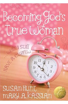 Becoming God's True Woman: ...While I Still Have a Curfew (True Woman) 9780802403605