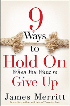9 Ways to Hold on When You Want to Give Up 9780736963817