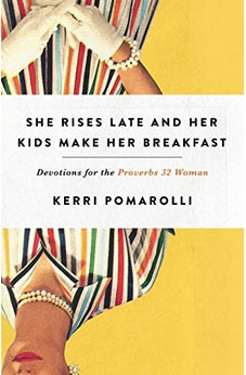 She Rises Late and Her Kids Make Her Breakfast: Devotions for the Proverbs 32 Woman 9780736977500