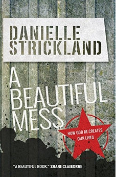 A Beautiful Mess: How God Re-creates Our Lives