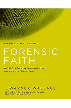 Forensic Faith: A Homicide Detective Makes the Case for a More Reasonable, Evidential Christian Faith 9781434709882