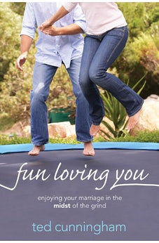Fun Loving You: Enjoying Your Marriage in the Midst of the Grind 9781434704566