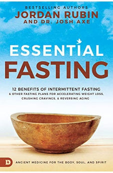 Essential Fasting: 12 Benefits of Intermittent Fasting and Other Fasting Plans for Accelerating Weight Loss, Crushing Cravings, and Reversing Aging