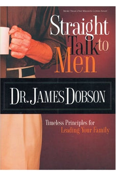 Straight Talk to Men: Timeless Principles for Leading Your Family