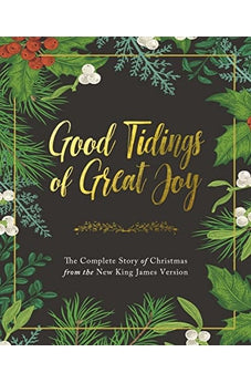 Good Tidings of Great Joy: The Complete Story of Christmas from the New King James Version