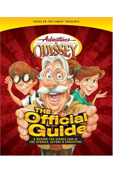 Adventures in Odyssey: The Official Guide: A Behind-the-Scenes Look at the Stories, Actors, and Characters 9781589974753